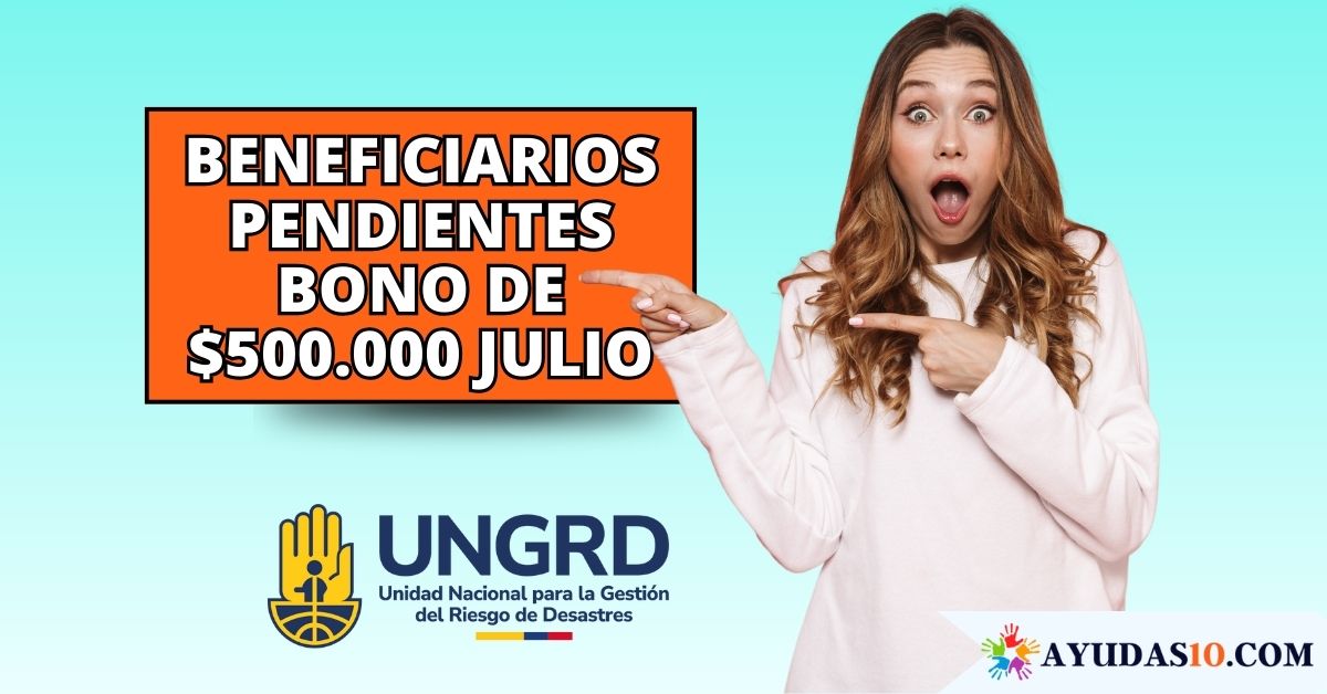 Beneficiarios pendientes de cobrar el bono de $500.000 Julio