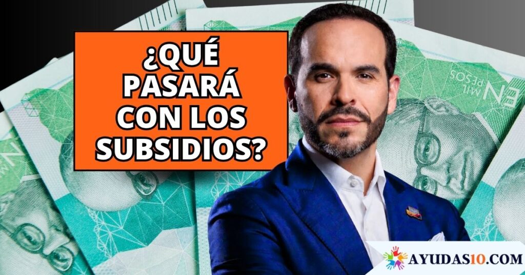 beneficiarios de subsidios expectantes ante los cambios del nuevo Gobierno